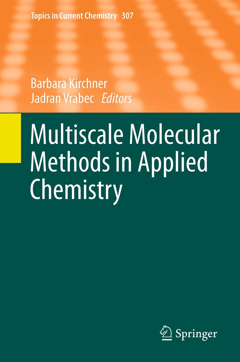 Titlebook: Multiscale Molecular Methods in Applied Chemistry; Barbara Kirchner,Jadran Vrabec Book 2012 Springer-Verlag GmbH Berlin Heidelberg 2012 Co Titlebook: Multiscale Molecular Methods in Applied Chemistry; Barbara Kirchner,Jadran Vrabec Book 2012 Springer-Verlag GmbH Berlin Heidelberg 2012 Co