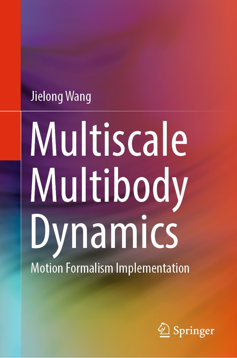 Titlebook: Multiscale Multibody Dynamics; Motion Formalism Imp Jielong Wang Book 2023 The Editor(s) (if applicable) and The Author(s), under exclusive Titlebook: Multiscale Multibody Dynamics; Motion Formalism Imp Jielong Wang Book 2023 The Editor(s) (if applicable) and The Author(s), under exclusive