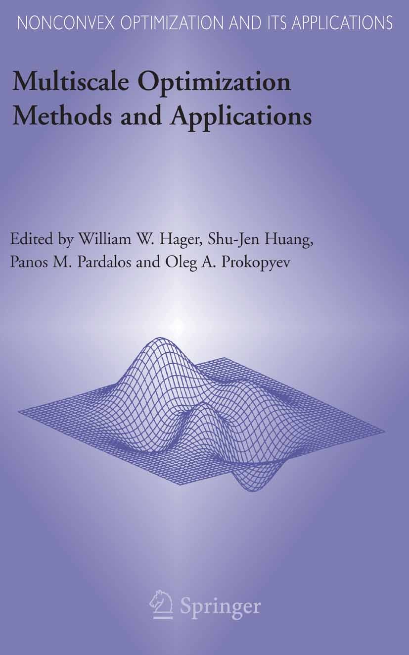 Titlebook: Multiscale Optimization Methods and Applications; William W. Hager,Shu-Jen Huang,Oleg A. Prokopyev Book 2006 Springer-Verlag US 2006 Analy Titlebook: Multiscale Optimization Methods and Applications; William W. Hager,Shu-Jen Huang,Oleg A. Prokopyev Book 2006 Springer-Verlag US 2006 Analy