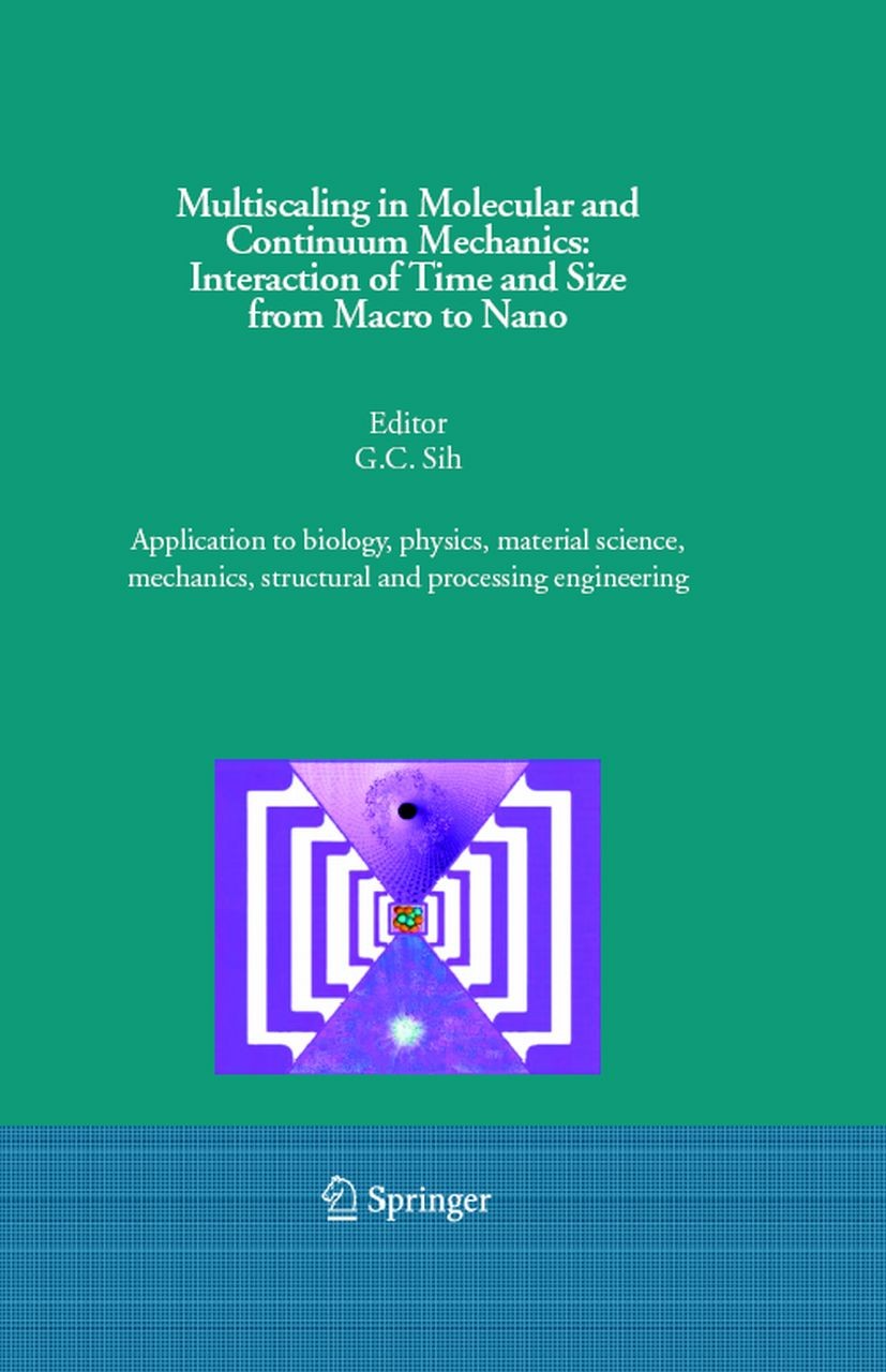 Titlebook: Multiscaling in Molecular and Continuum Mechanics: Interaction of Time and Size from Macro to Nano; Application to biolo G. C. Sih Book 200 Titlebook: Multiscaling in Molecular and Continuum Mechanics: Interaction of Time and Size from Macro to Nano; Application to biolo G. C. Sih Book 200
