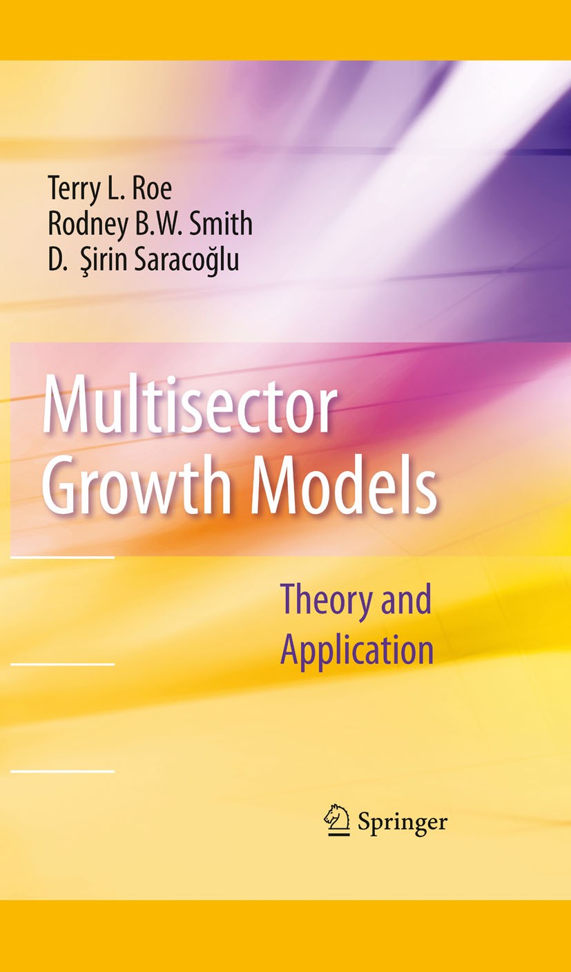 Titlebook: Multisector Growth Models; Theory and Applicati Terry L. Roe,Rodney B. W. Smith,D. Sirin Saracoglu Book 2010 Springer-Verlag New York 2010 Titlebook: Multisector Growth Models; Theory and Applicati Terry L. Roe,Rodney B. W. Smith,D. Sirin Saracoglu Book 2010 Springer-Verlag New York 2010
