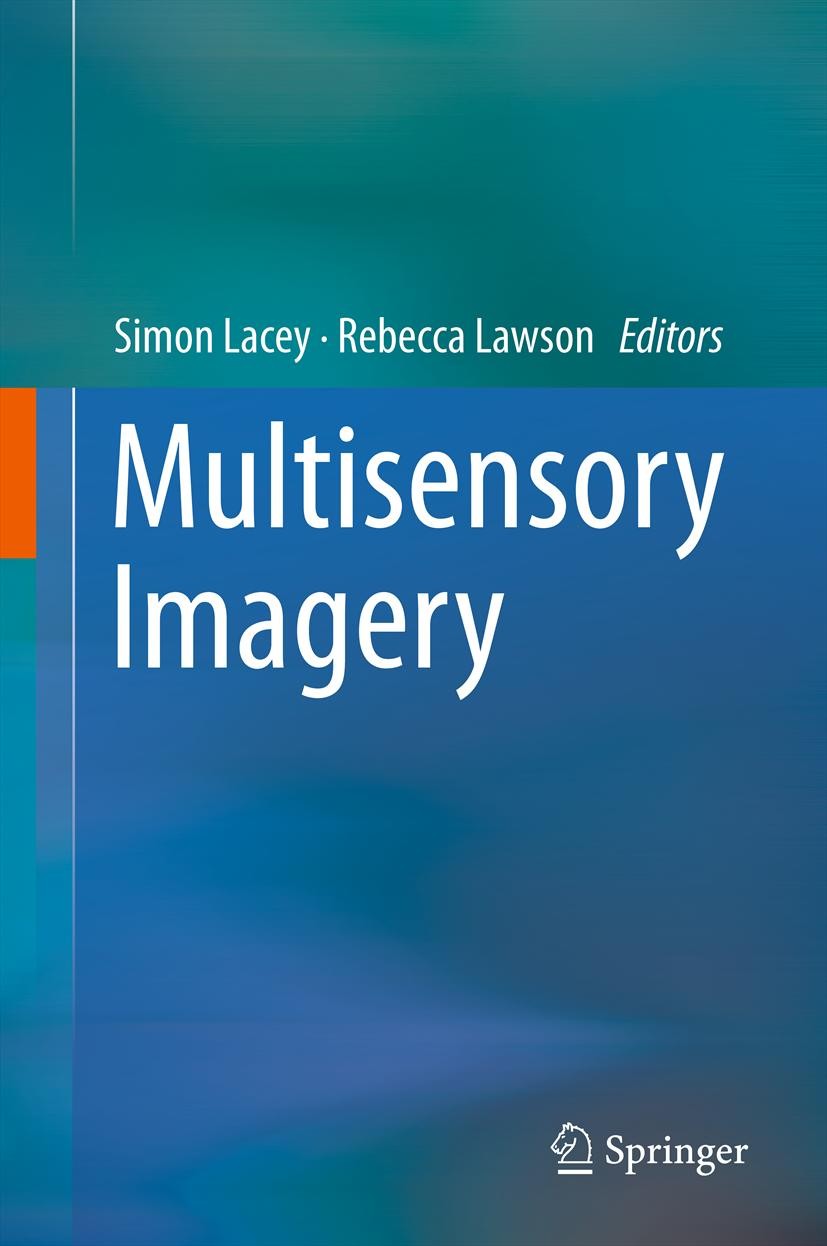 Titlebook: Multisensory Imagery; Simon Lacey,Rebecca Lawson Book 2013 Springer Science+Business Media, LLC 2013 Titlebook: Multisensory Imagery; Simon Lacey,Rebecca Lawson Book 2013 Springer Science+Business Media, LLC 2013