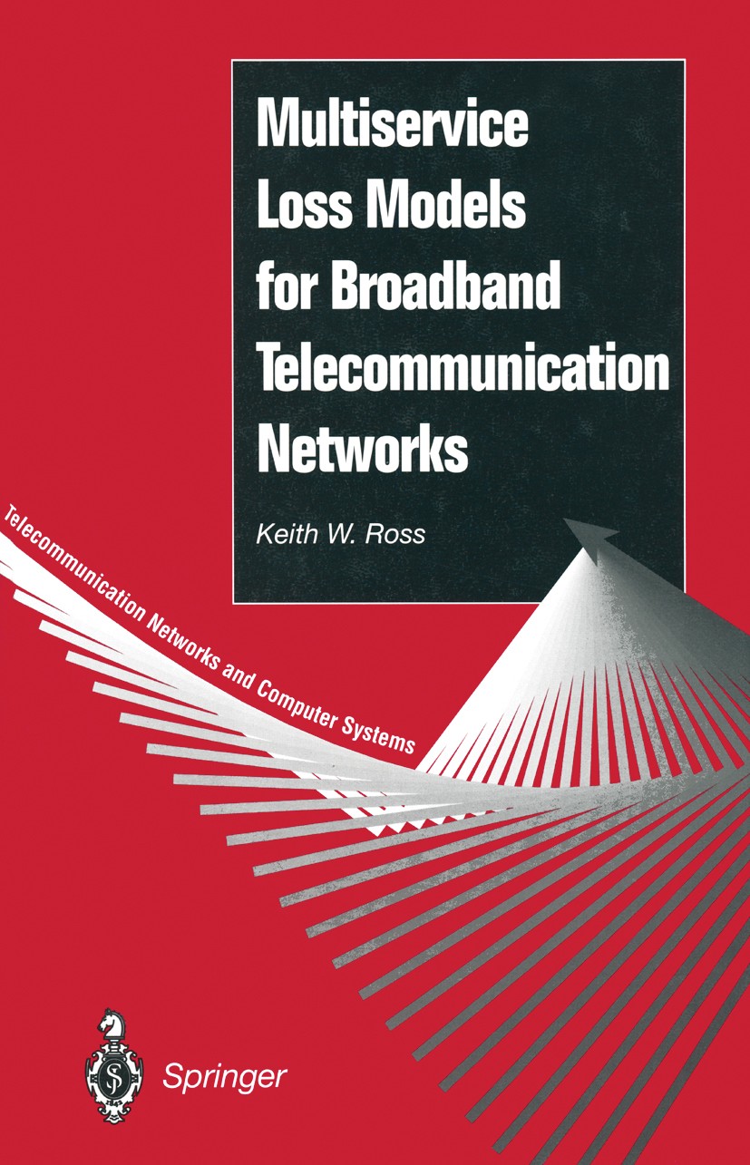 Titlebook: Multiservice Loss Models for Broadband Telecommunication Networks; Keith W. Ross Book 1995 Springer-Verlag London Limited 1995 ATM (Asynch Titlebook: Multiservice Loss Models for Broadband Telecommunication Networks; Keith W. Ross Book 1995 Springer-Verlag London Limited 1995 ATM (Asynch