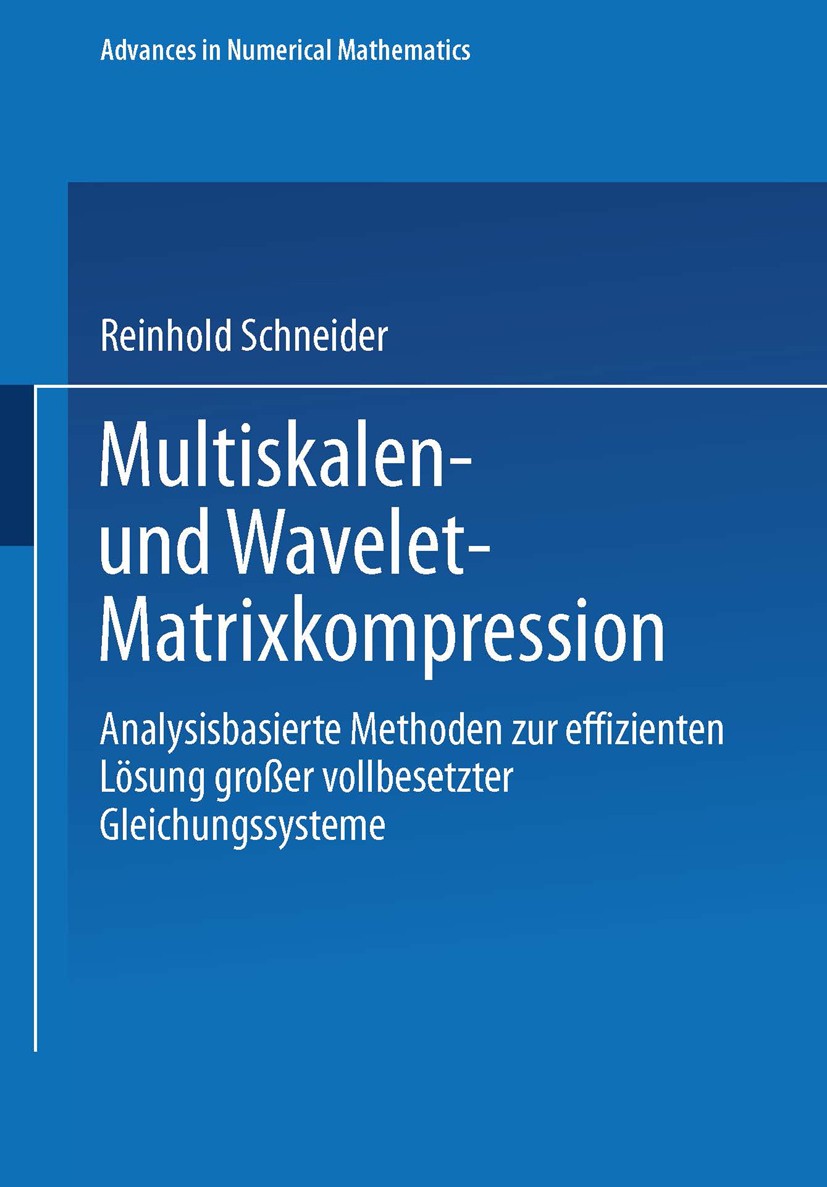 Titlebook: Multiskalen- und Wavelet-Matrixkompression; Analysisbasierte Met Reinhold Schneider Textbook 1998 Springer Fachmedien Wiesbaden 1998 Approx Titlebook: Multiskalen- und Wavelet-Matrixkompression; Analysisbasierte Met Reinhold Schneider Textbook 1998 Springer Fachmedien Wiesbaden 1998 Approx