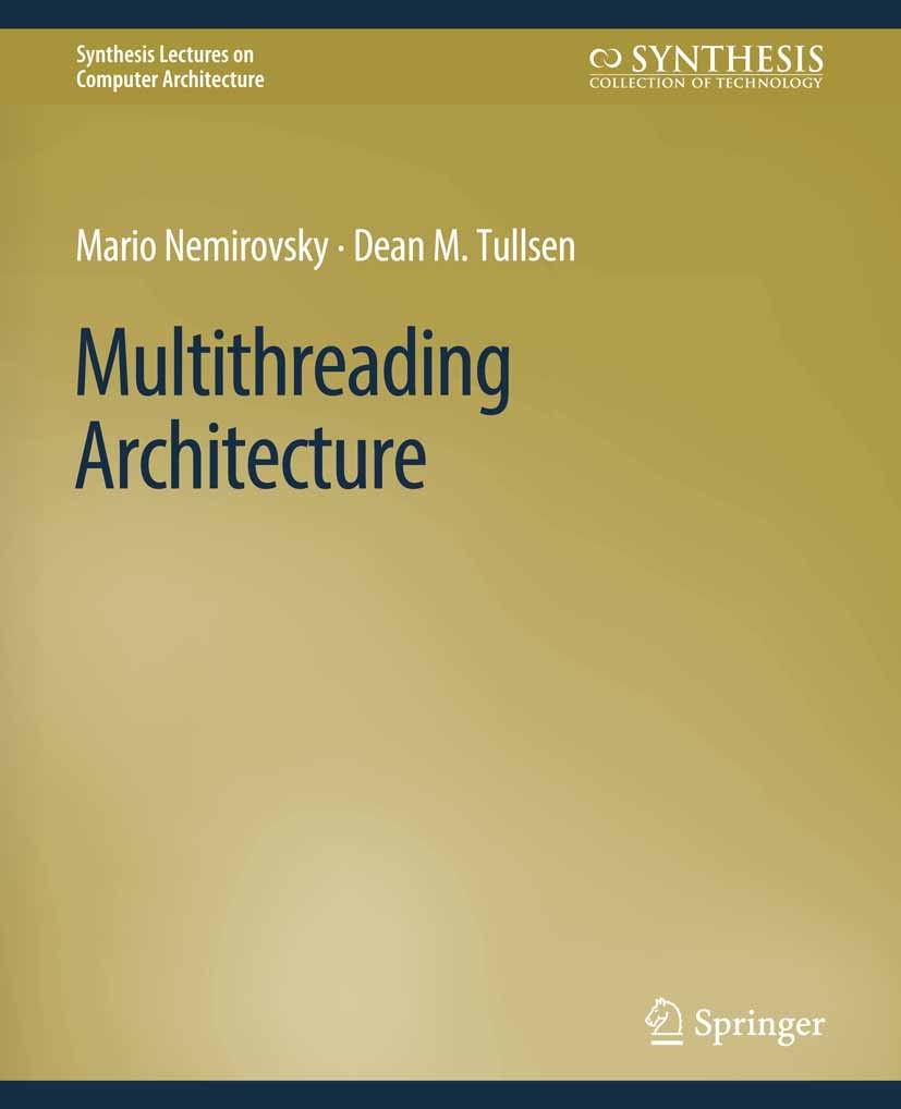 Titlebook: Multithreading Architecture; Mario Nemirovsky,Dean M. Tullsen Book 2013 Springer Nature Switzerland AG 2013 Titlebook: Multithreading Architecture; Mario Nemirovsky,Dean M. Tullsen Book 2013 Springer Nature Switzerland AG 2013