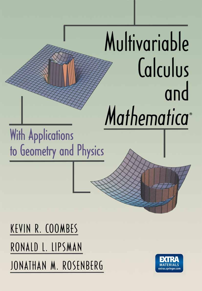 Titlebook: Multivariable Calculus and Mathematica®; With Applications to Kevin R. Coombes,Ronald L. Lipsman,Jonathan M. Ros Textbook 1998 Springer Sci Titlebook: Multivariable Calculus and Mathematica®; With Applications to Kevin R. Coombes,Ronald L. Lipsman,Jonathan M. Ros Textbook 1998 Springer Sci