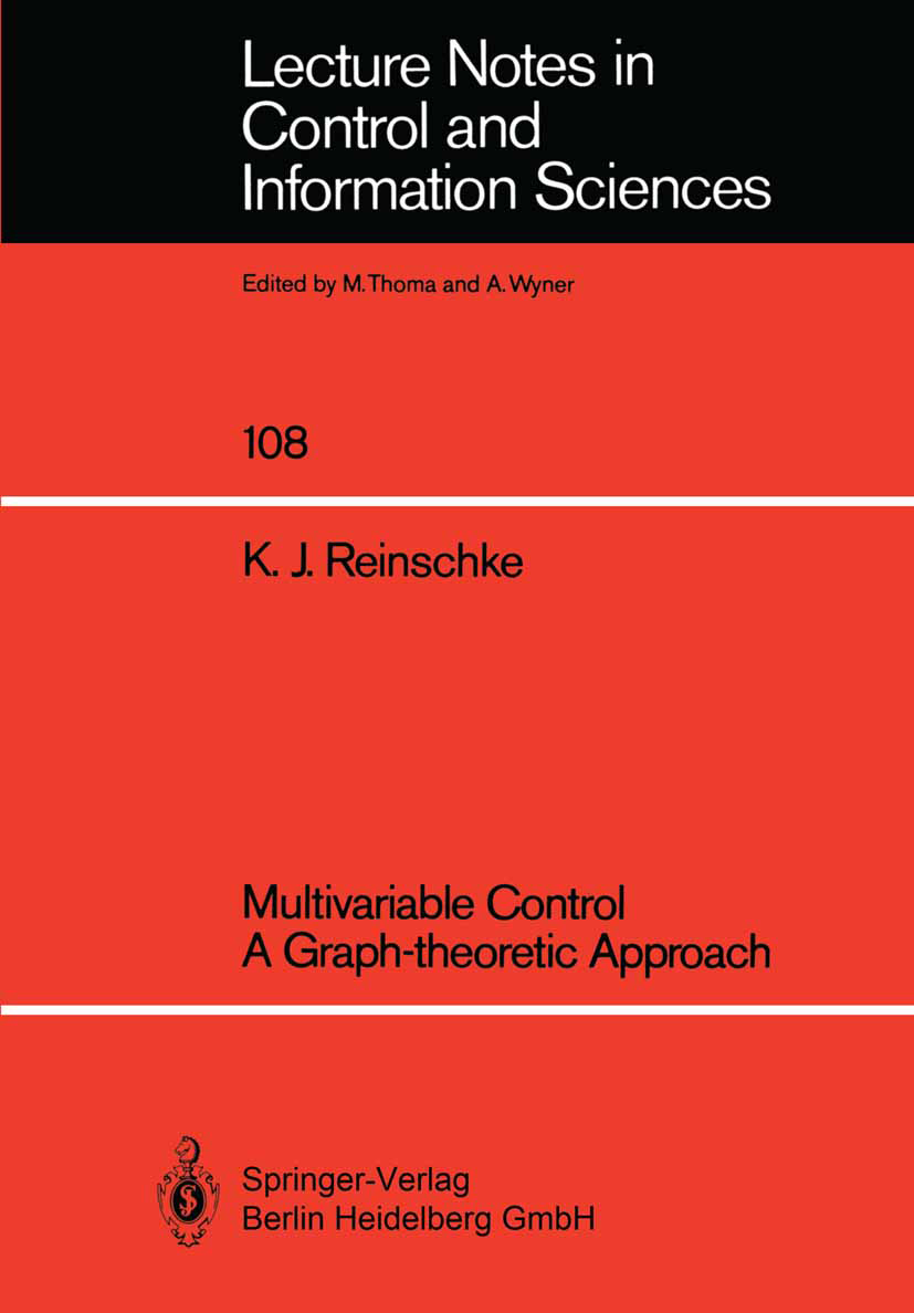 Titlebook: Multivariable Control a Graph-theoretic Approach; Kurt J. Reinschke Book 1988 Springer-Verlag Berlin Heidelberg 1988 control.control syste Titlebook: Multivariable Control a Graph-theoretic Approach; Kurt J. Reinschke Book 1988 Springer-Verlag Berlin Heidelberg 1988 control.control syste