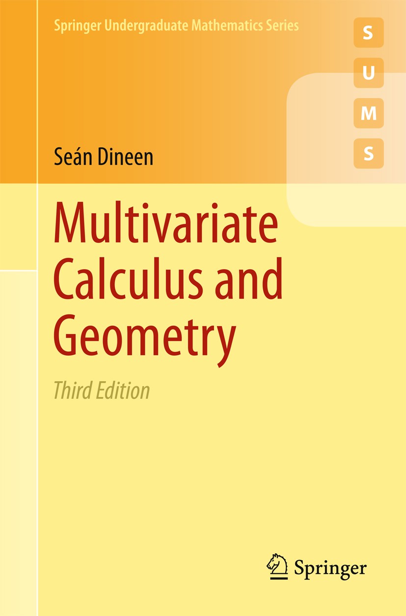 Titlebook: Multivariate Calculus and Geometry; Seán Dineen Textbook 2014Latest edition Springer-Verlag London Ltd., part of Springer Nature 2014 Curv Titlebook: Multivariate Calculus and Geometry; Seán Dineen Textbook 2014Latest edition Springer-Verlag London Ltd., part of Springer Nature 2014 Curv