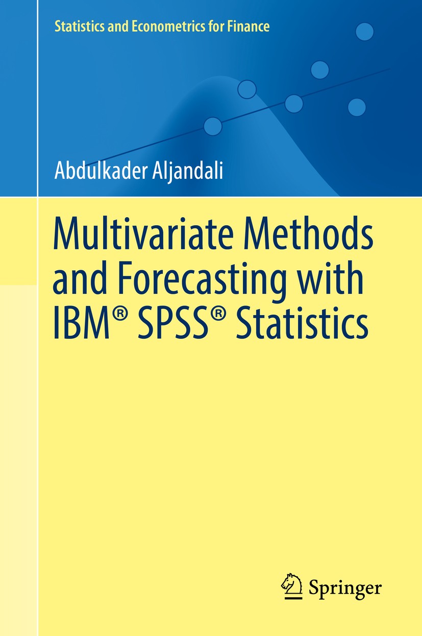 Titlebook: Multivariate Methods and Forecasting with IBM® SPSS® Statistics; Abdulkader Aljandali Book 2017 Springer International Publishing AG 2017 Titlebook: Multivariate Methods and Forecasting with IBM® SPSS® Statistics; Abdulkader Aljandali Book 2017 Springer International Publishing AG 2017