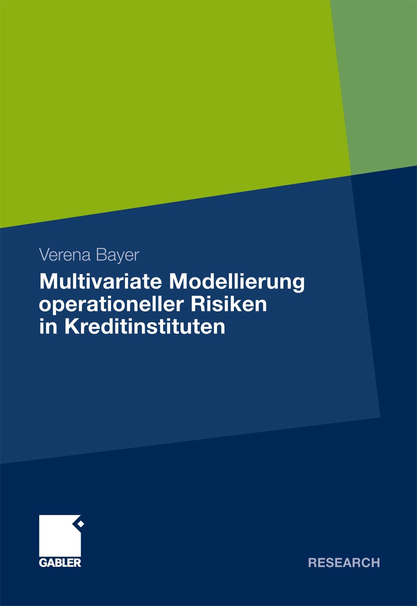 Titlebook: Multivariate Modellierung operationeller Risiken in Kreditinstituten; Verena Bayer Book 2012 Gabler Verlag | Springer Fachmedien Wiesbaden Titlebook: Multivariate Modellierung operationeller Risiken in Kreditinstituten; Verena Bayer Book 2012 Gabler Verlag | Springer Fachmedien Wiesbaden