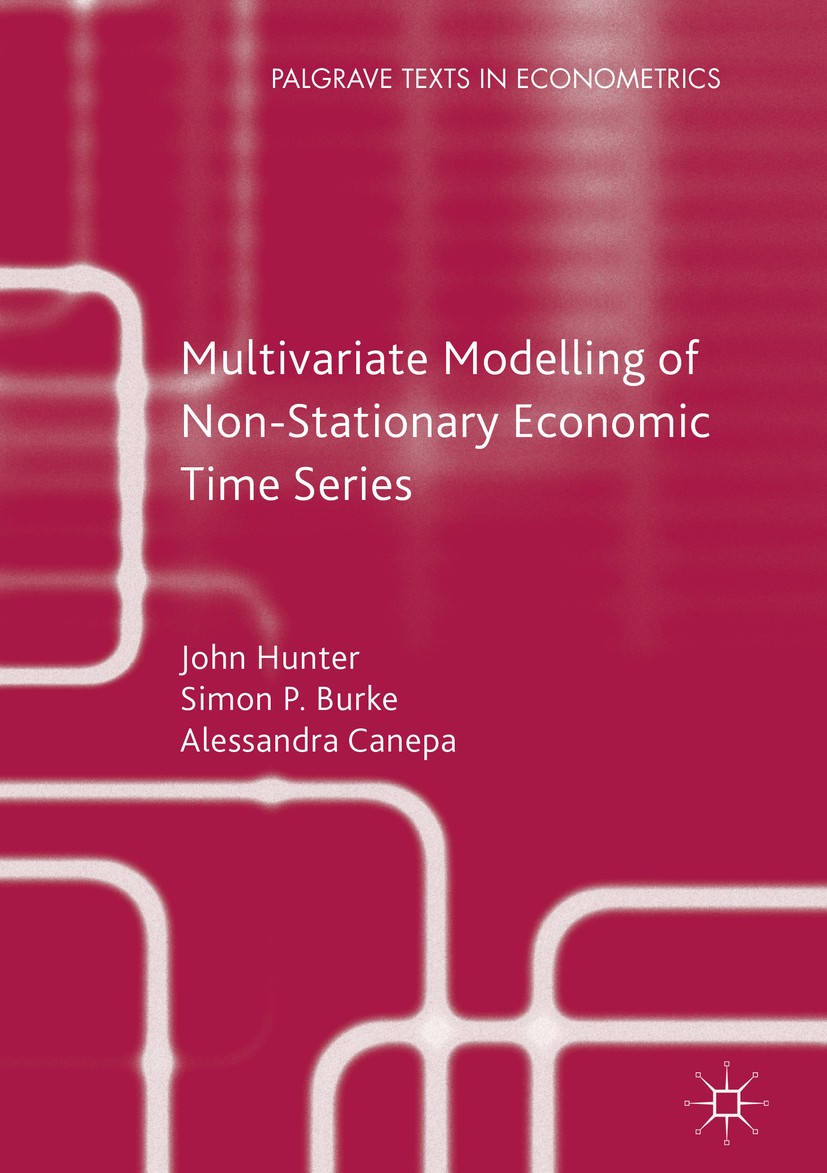 Titlebook: Multivariate Modelling of Non-Stationary Economic Time Series; John Hunter,Simon P. Burke,Alessandra Canepa Book 2017Latest edition The Ed Titlebook: Multivariate Modelling of Non-Stationary Economic Time Series; John Hunter,Simon P. Burke,Alessandra Canepa Book 2017Latest edition The Ed