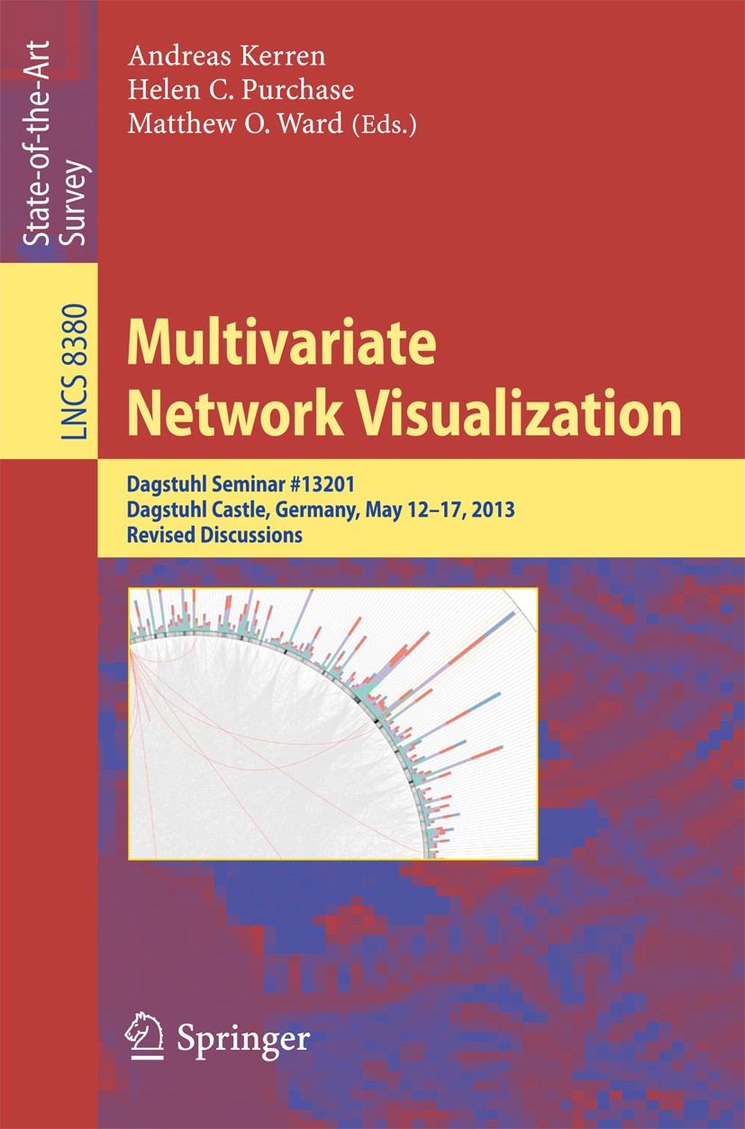 Titlebook: Multivariate Network Visualization; Dagstuhl Seminar # 1 Andreas Kerren,Helen C. Purchase,Matthew O. Ward Book 2014 Springer International Titlebook: Multivariate Network Visualization; Dagstuhl Seminar # 1 Andreas Kerren,Helen C. Purchase,Matthew O. Ward Book 2014 Springer International