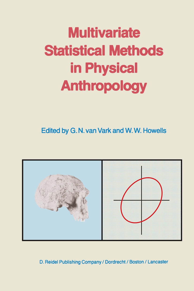 Titlebook: Multivariate Statistical Methods in Physical Anthropology; A Review of Recent A G. N. Vark,W. W. Howells Book 1984 D. Reidel Publishing Com Titlebook: Multivariate Statistical Methods in Physical Anthropology; A Review of Recent A G. N. Vark,W. W. Howells Book 1984 D. Reidel Publishing Com