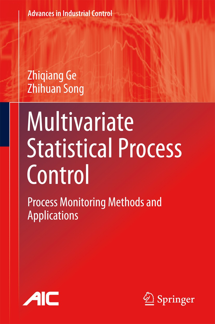 Titlebook: Multivariate Statistical Process Control; Process Monitoring M Zhiqiang Ge,Zhihuan Song Book 2013 Springer-Verlag London 2013 Titlebook: Multivariate Statistical Process Control; Process Monitoring M Zhiqiang Ge,Zhihuan Song Book 2013 Springer-Verlag London 2013