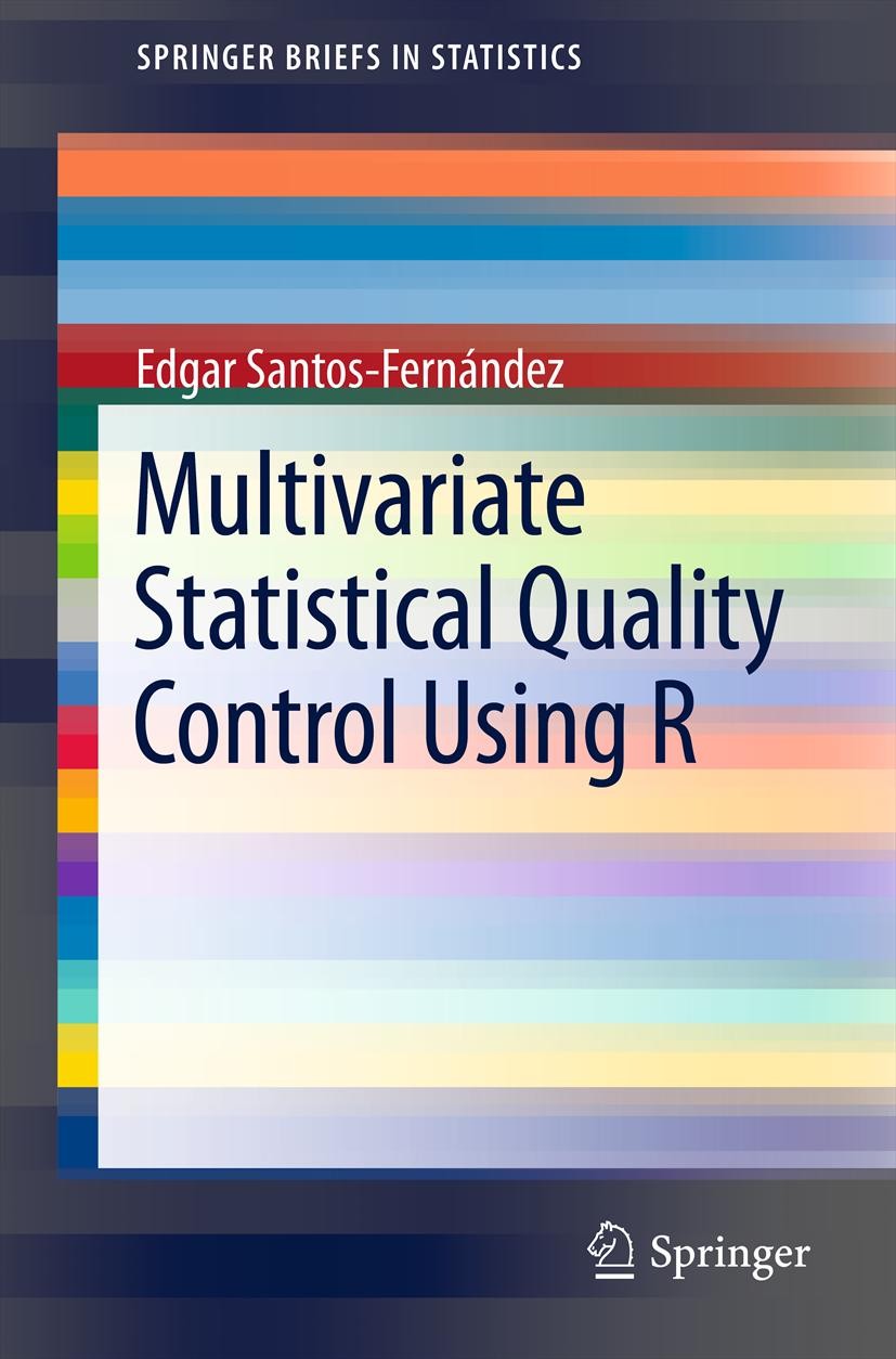 Titlebook: Multivariate Statistical Quality Control Using R; Edgar Santos-Fernández Book 2013 Springer Science+Business Media New York 2013 MSQC.R.mu Titlebook: Multivariate Statistical Quality Control Using R; Edgar Santos-Fernández Book 2013 Springer Science+Business Media New York 2013 MSQC.R.mu