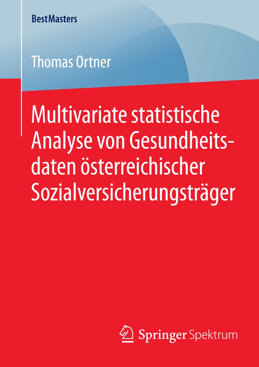 Titlebook: Multivariate statistische Analyse von Gesundheitsdaten österreichischer Sozialversicherungsträger; Thomas Ortner Book 2015 Springer Fachme Titlebook: Multivariate statistische Analyse von Gesundheitsdaten österreichischer Sozialversicherungsträger; Thomas Ortner Book 2015 Springer Fachme
