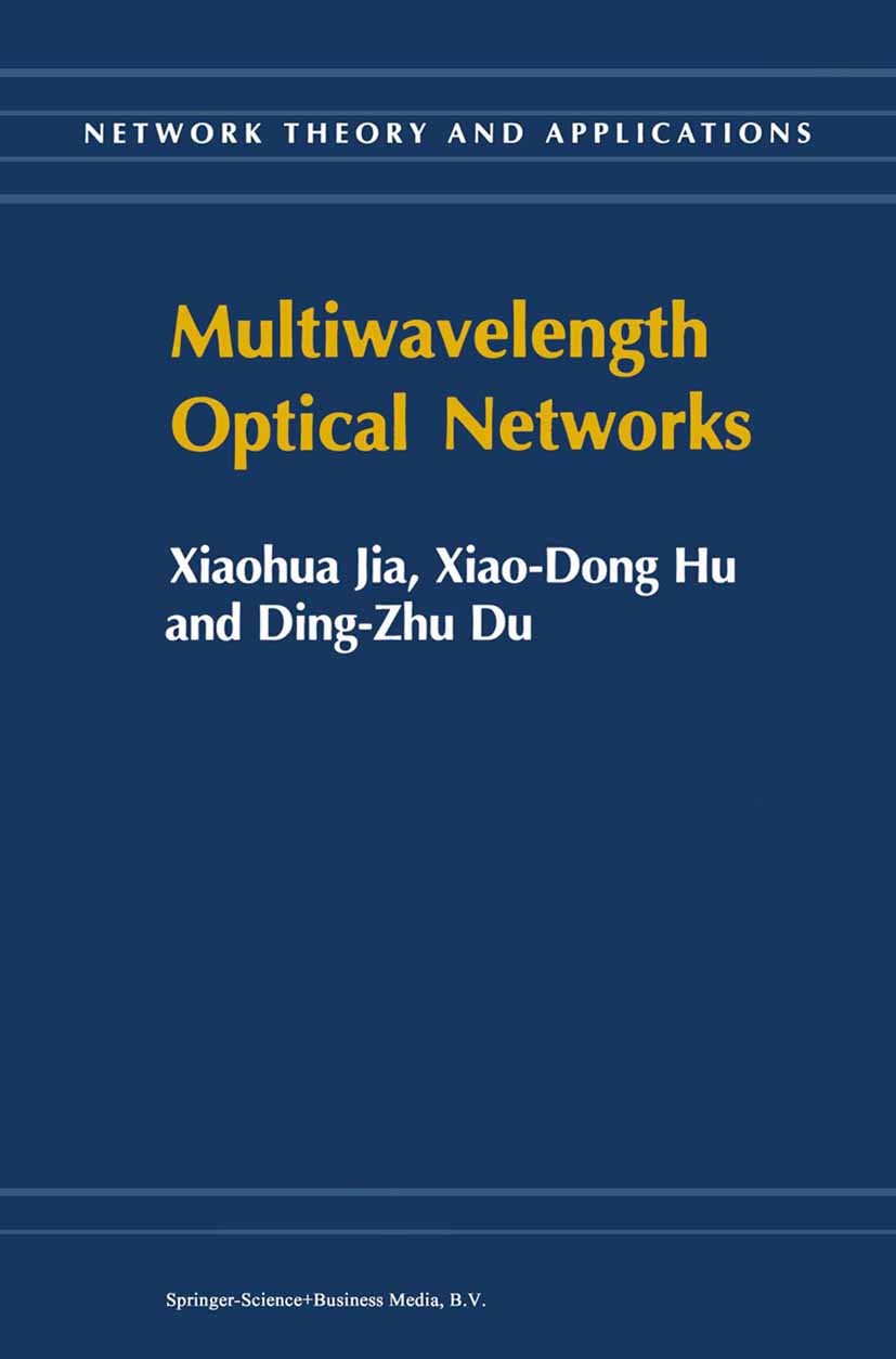 Titlebook: Multiwavelength Optical Networks; Xiaohua Jia,Xiao-Dong Hu,Ding-Zhu Du Book 2002 Springer-Verlag US 2002 Backbone.Internet.Quality of Serv Titlebook: Multiwavelength Optical Networks; Xiaohua Jia,Xiao-Dong Hu,Ding-Zhu Du Book 2002 Springer-Verlag US 2002 Backbone.Internet.Quality of Serv