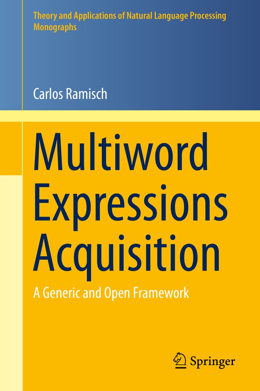 Titlebook: Multiword Expressions Acquisition; A Generic and Open F Carlos Ramisch Book 2015 Springer International Publishing Switzerland 2015 Colloca Titlebook: Multiword Expressions Acquisition; A Generic and Open F Carlos Ramisch Book 2015 Springer International Publishing Switzerland 2015 Colloca