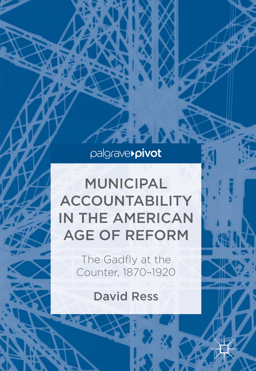 Titlebook: Municipal Accountability in the American Age of Reform; The Gadfly at the Co David Ress Book 2018 The Editor(s) (if applicable) and The Aut Titlebook: Municipal Accountability in the American Age of Reform; The Gadfly at the Co David Ress Book 2018 The Editor(s) (if applicable) and The Aut