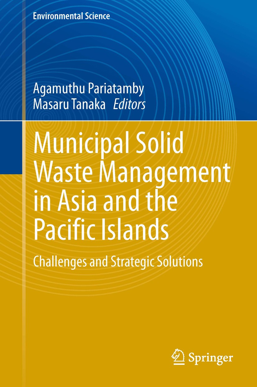 Titlebook: Municipal Solid Waste Management in Asia and the Pacific Islands; Challenges and Strat Agamuthu Pariatamby,Masaru Tanaka Book 2014 Springer Titlebook: Municipal Solid Waste Management in Asia and the Pacific Islands; Challenges and Strat Agamuthu Pariatamby,Masaru Tanaka Book 2014 Springer