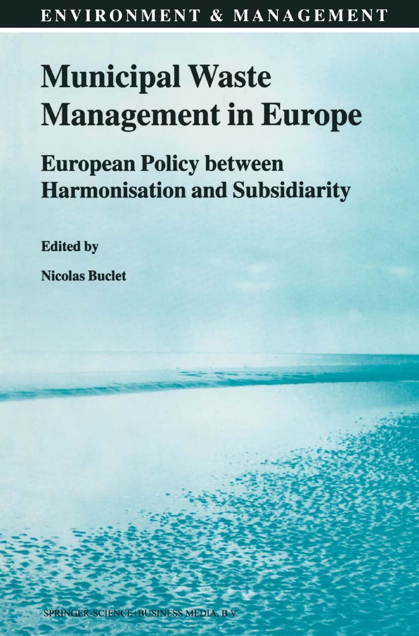 Titlebook: Municipal Waste Management in Europe; European Policy betw Nicolas Buclet Book 2002 Springer Science+Business Media Dordrecht 2002 Institut Titlebook: Municipal Waste Management in Europe; European Policy betw Nicolas Buclet Book 2002 Springer Science+Business Media Dordrecht 2002 Institut