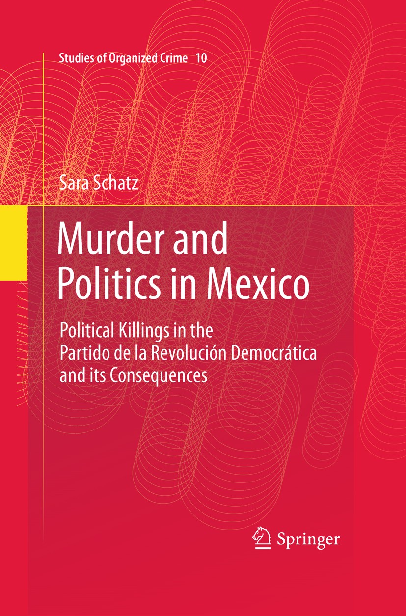 Titlebook: Murder and Politics in Mexico; Political Killings i Sara Schatz Textbook 2011 Springer Science+Business Media, LLC 2011 Democratization.Int Titlebook: Murder and Politics in Mexico; Political Killings i Sara Schatz Textbook 2011 Springer Science+Business Media, LLC 2011 Democratization.Int