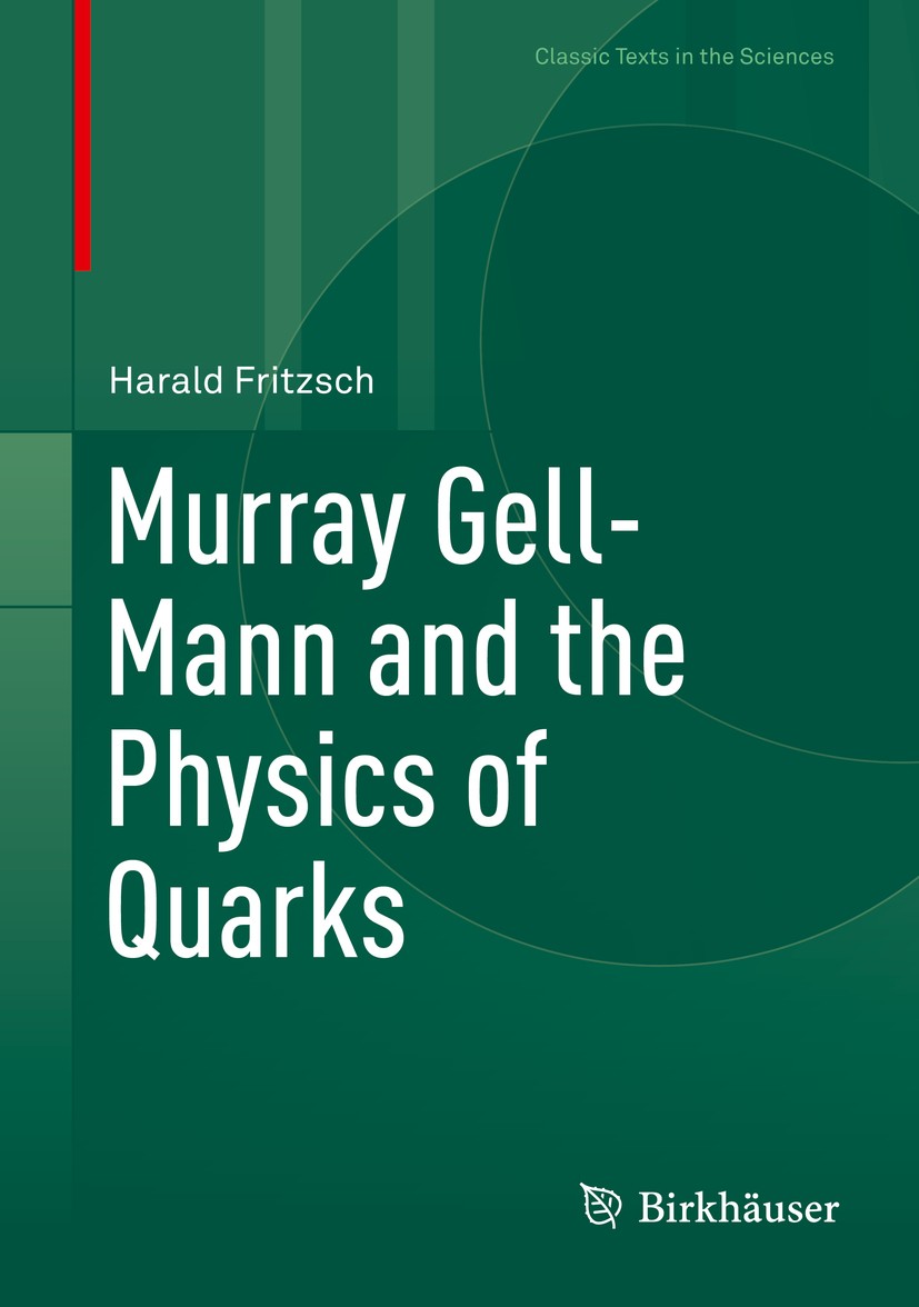 Titlebook: Murray Gell-Mann and the Physics of Quarks; Harald Fritzsch Book 2018 Springer International Publishing AG, part of Springer Nature 2018 G Titlebook: Murray Gell-Mann and the Physics of Quarks; Harald Fritzsch Book 2018 Springer International Publishing AG, part of Springer Nature 2018 G