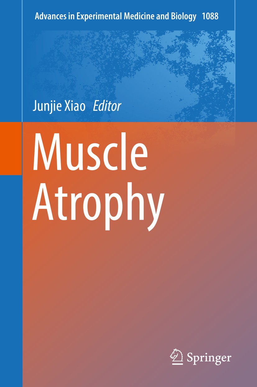 Titlebook: Muscle Atrophy; Junjie Xiao Book 2018 Springer Nature Singapore Pte Ltd. 2018 Muscle atrophy.Muscle wasting.Skeletal muscle.Mitochondria s Titlebook: Muscle Atrophy; Junjie Xiao Book 2018 Springer Nature Singapore Pte Ltd. 2018 Muscle atrophy.Muscle wasting.Skeletal muscle.Mitochondria s