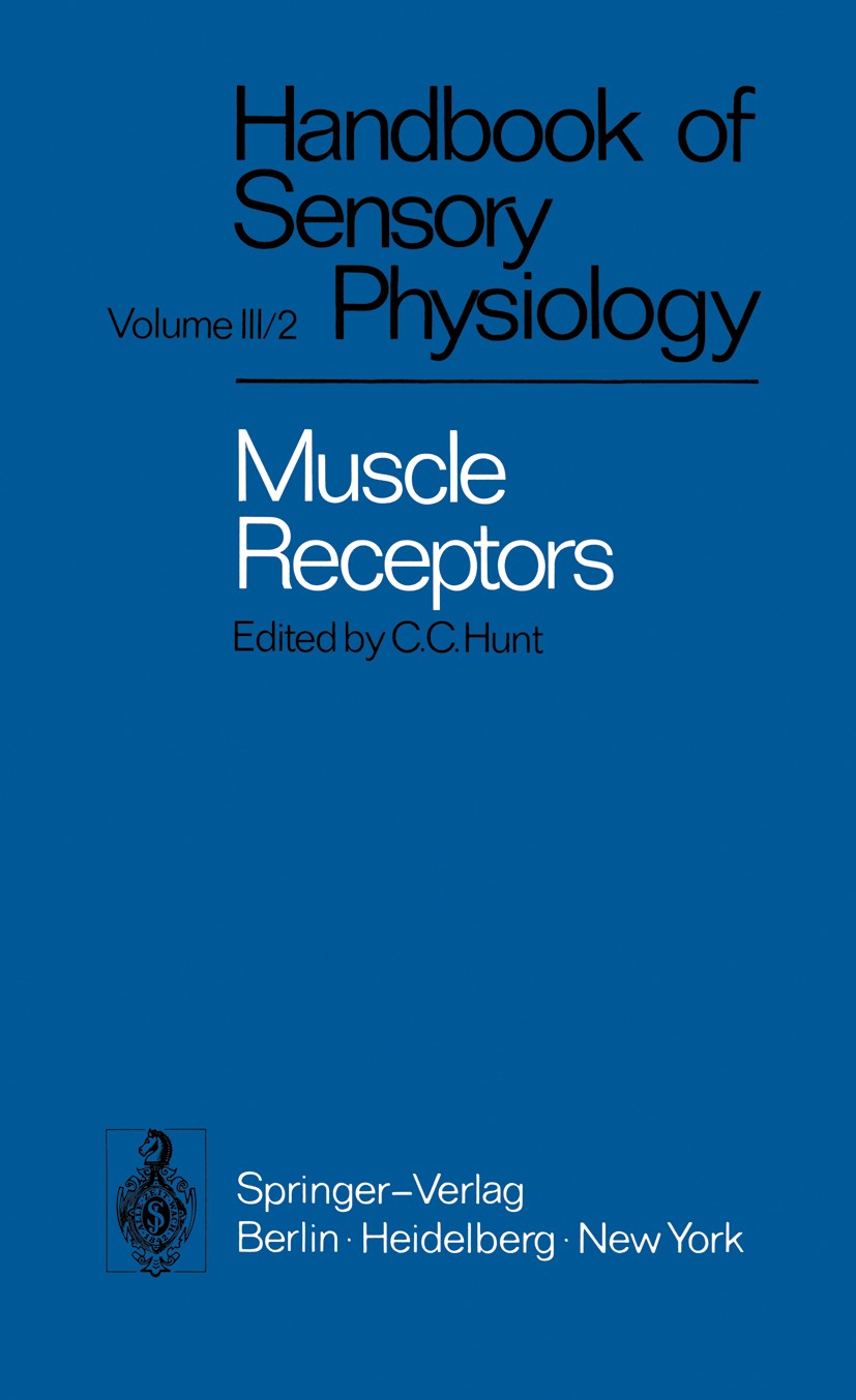 Titlebook: Muscle Receptors; D. Barker,C. C. Hunt,A. K. McIntyre,C. C. Hunt Book 1974 Springer-Verlag Berlin · Heidelberg 1974 Muscle.Muskel.Nervous Titlebook: Muscle Receptors; D. Barker,C. C. Hunt,A. K. McIntyre,C. C. Hunt Book 1974 Springer-Verlag Berlin · Heidelberg 1974 Muscle.Muskel.Nervous