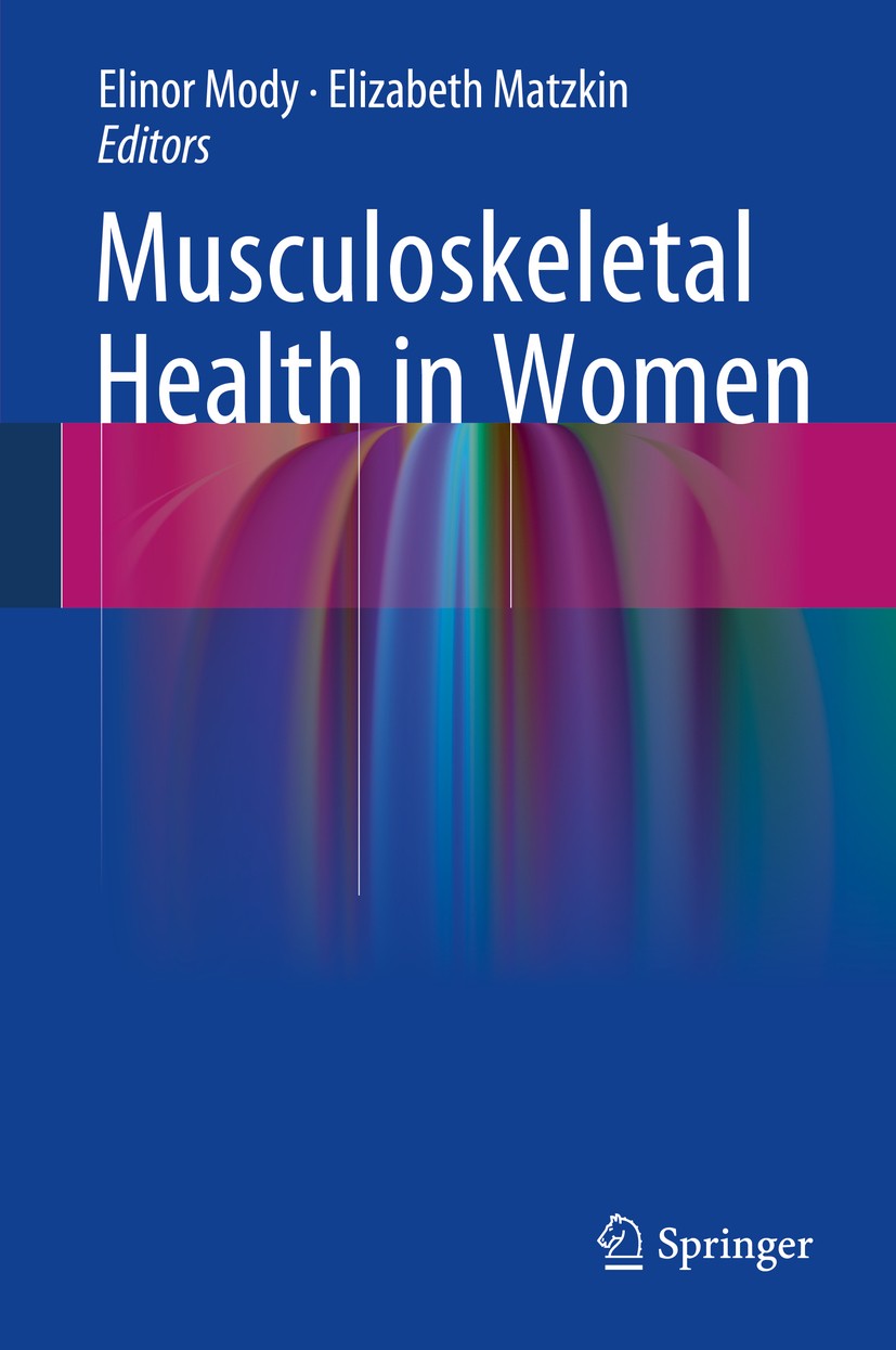 Titlebook: Musculoskeletal Health in Women; Elinor Mody,Elizabeth Matzkin Book 2014 Springer-Verlag London 2014 Exercise.Nutrition.Sport.Women’s Heal Titlebook: Musculoskeletal Health in Women; Elinor Mody,Elizabeth Matzkin Book 2014 Springer-Verlag London 2014 Exercise.Nutrition.Sport.Women’s Heal