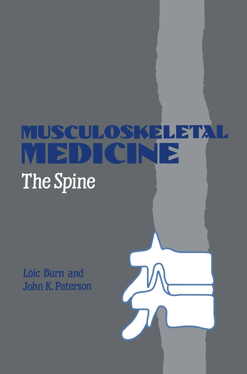 Titlebook: Musculoskeletal Medicine; The Spine Loïc Burn,John K. Paterson Book 1990 Kluwer Academic Publishers 1990 clinical application.pain.patholog Titlebook: Musculoskeletal Medicine; The Spine Loïc Burn,John K. Paterson Book 1990 Kluwer Academic Publishers 1990 clinical application.pain.patholog