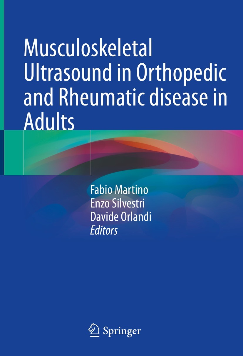 Titlebook: Musculoskeletal Ultrasound in Orthopedic and Rheumatic disease in Adults; Fabio Martino,Enzo Silvestri,Davide Orlandi Book 2022 Springer N Titlebook: Musculoskeletal Ultrasound in Orthopedic and Rheumatic disease in Adults; Fabio Martino,Enzo Silvestri,Davide Orlandi Book 2022 Springer N