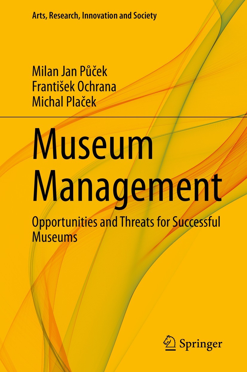 Titlebook: Museum Management; Opportunities and Th Milan Jan Půček,František Ochrana,Michal Plaček Book 2021 The Editor(s) (if applicable) and The Aut Titlebook: Museum Management; Opportunities and Th Milan Jan Půček,František Ochrana,Michal Plaček Book 2021 The Editor(s) (if applicable) and The Aut