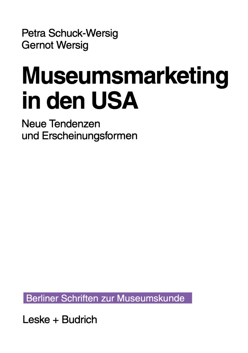 Titlebook: Museumsmarketing in den USA; Neue Tendenzen und E Petra Schuck-Wersig,Gernot Wersig Book 1999 Leske + Budrich, Opladen 1999 Dienstleistung. Titlebook: Museumsmarketing in den USA; Neue Tendenzen und E Petra Schuck-Wersig,Gernot Wersig Book 1999 Leske + Budrich, Opladen 1999 Dienstleistung.