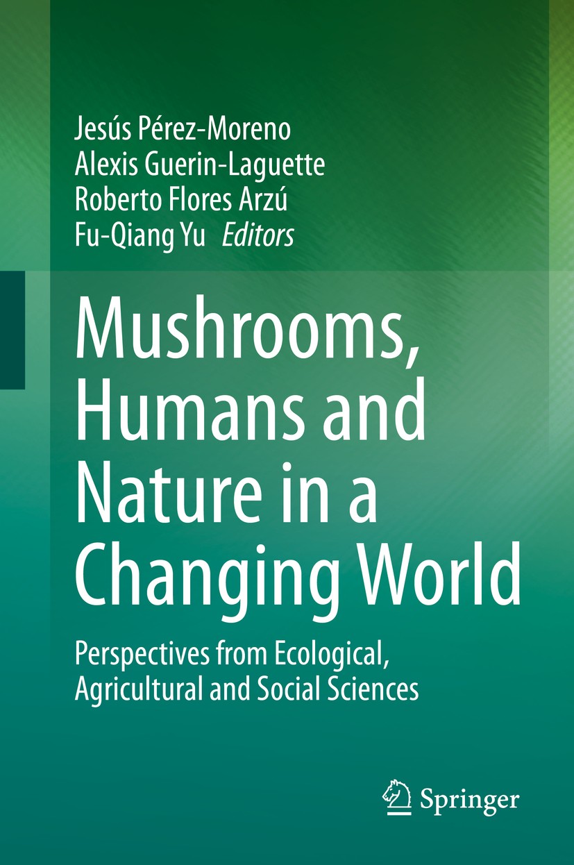 Titlebook: Mushrooms, Humans and Nature in a Changing World; Perspectives from Ec Jesús Pérez-Moreno,Alexis Guerin-Laguette,Fu-Qiang Book 2020 Springe Titlebook: Mushrooms, Humans and Nature in a Changing World; Perspectives from Ec Jesús Pérez-Moreno,Alexis Guerin-Laguette,Fu-Qiang Book 2020 Springe