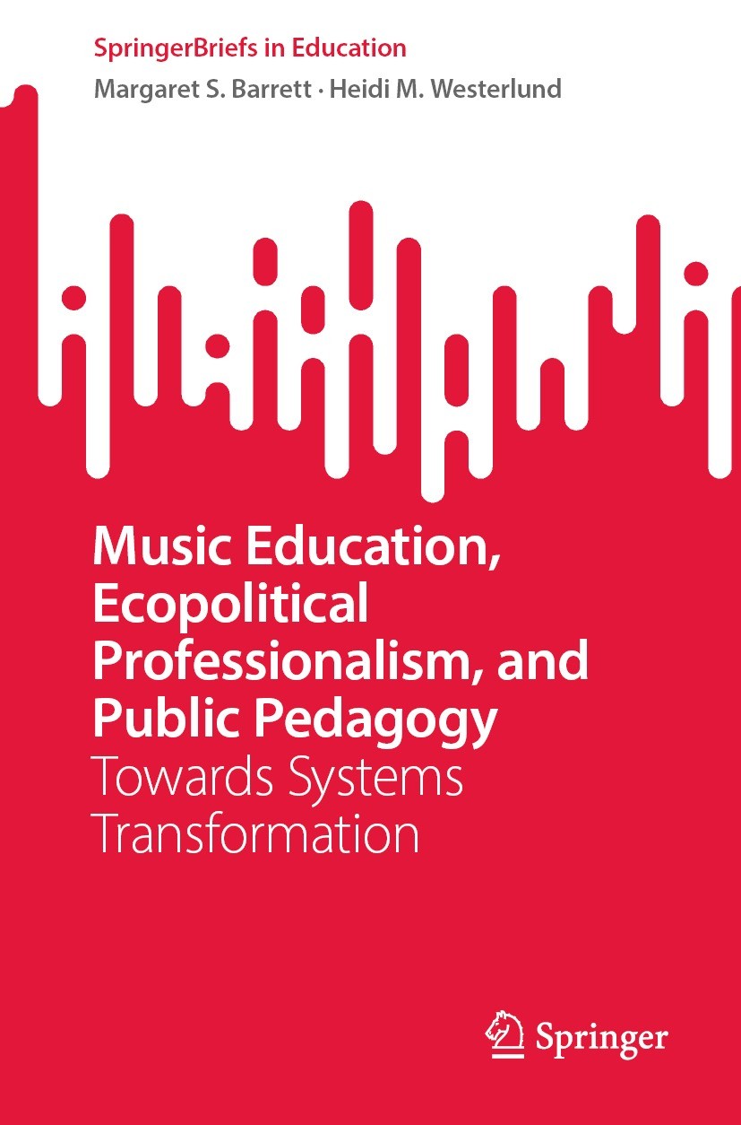 Titlebook: Music Education, Ecopolitical Professionalism, and Public Pedagogy; Towards Systems Tran Margaret S. Barrett,Heidi M. Westerlund Book 2023 Titlebook: Music Education, Ecopolitical Professionalism, and Public Pedagogy; Towards Systems Tran Margaret S. Barrett,Heidi M. Westerlund Book 2023