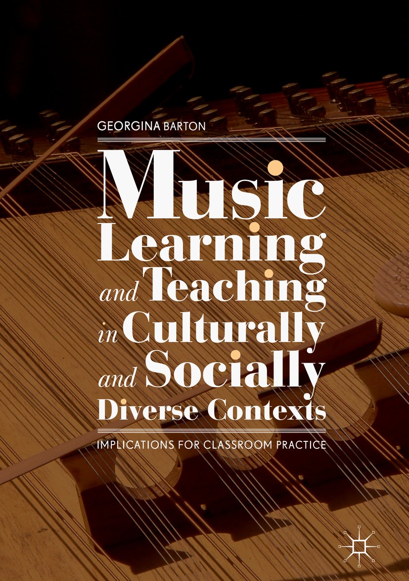 Titlebook: Music Learning and Teaching in Culturally and Socially Diverse Contexts; Implications for Cla Georgina Barton Book 2018 The Editor(s) (if a Titlebook: Music Learning and Teaching in Culturally and Socially Diverse Contexts; Implications for Cla Georgina Barton Book 2018 The Editor(s) (if a