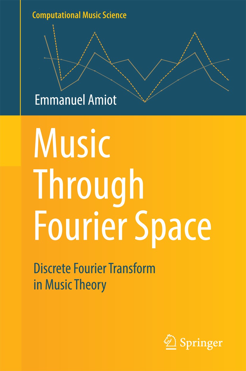 Titlebook: Music Through Fourier Space; Discrete Fourier Tra Emmanuel Amiot Textbook 2016 Springer International Publishing Switzerland 2016 Discrete Titlebook: Music Through Fourier Space; Discrete Fourier Tra Emmanuel Amiot Textbook 2016 Springer International Publishing Switzerland 2016 Discrete