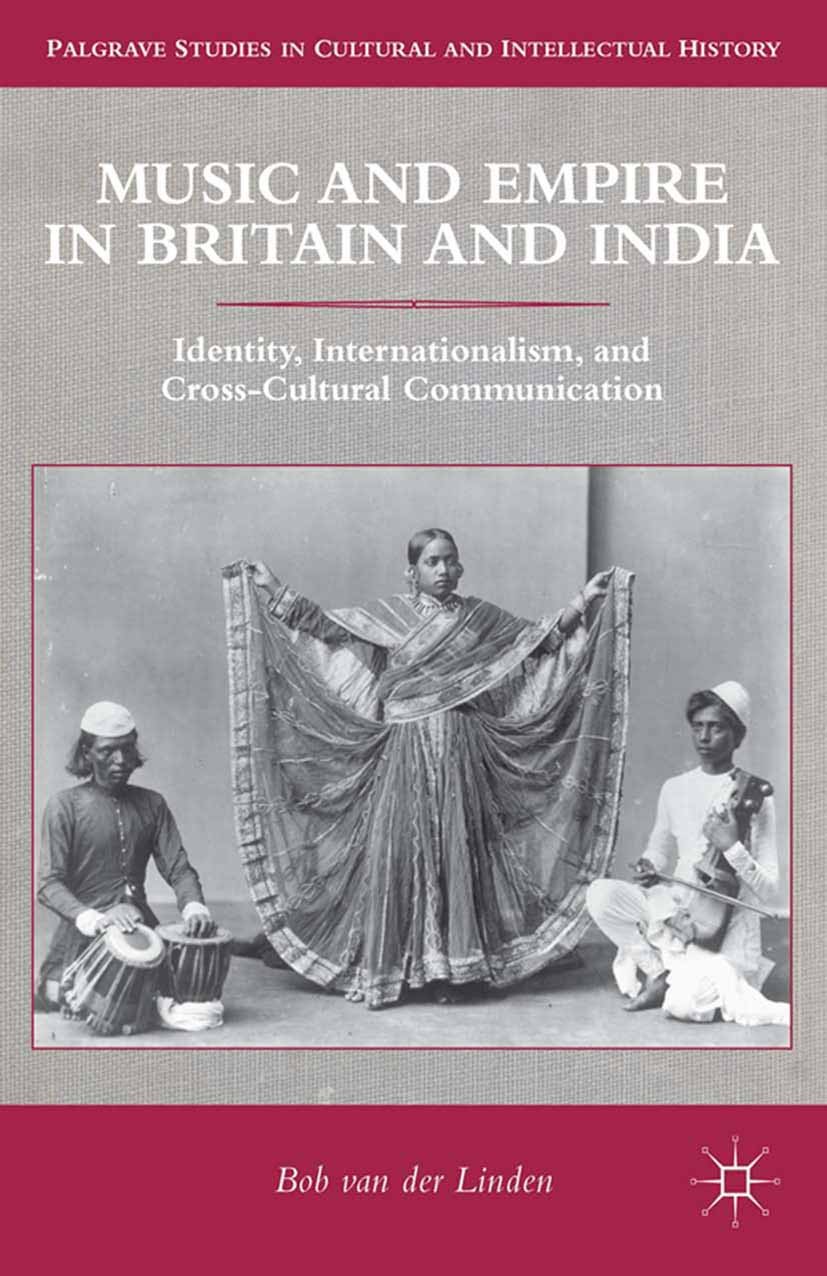 Titlebook: Music and Empire in Britain and India; Identity, Internatio Bob Linden Book 2013 Palgrave Macmillan, a division of Nature America Inc. 2013 Titlebook: Music and Empire in Britain and India; Identity, Internatio Bob Linden Book 2013 Palgrave Macmillan, a division of Nature America Inc. 2013