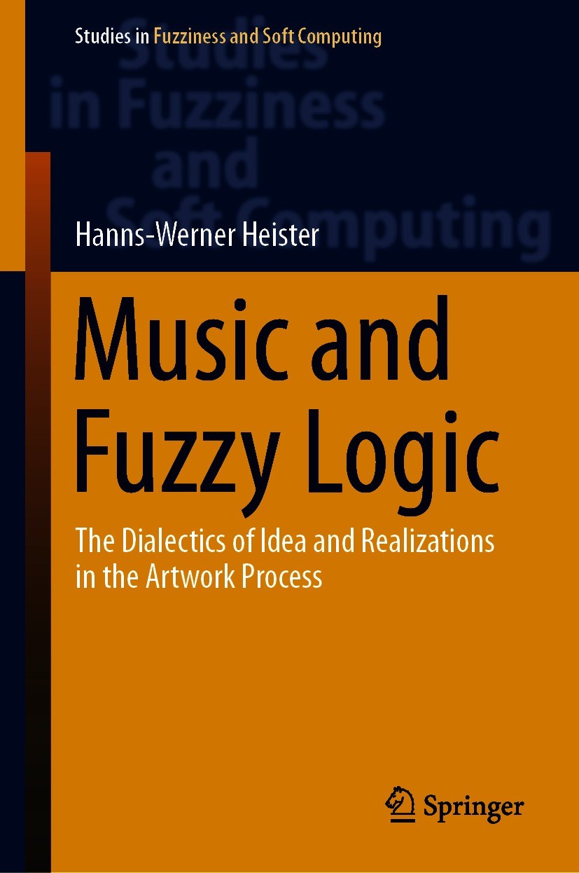 Titlebook: Music and Fuzzy Logic; The Dialectics of Id Hanns-Werner Heister Book 2021 Springer-Verlag GmbH Germany, part of Springer Nature 2021 Appro Titlebook: Music and Fuzzy Logic; The Dialectics of Id Hanns-Werner Heister Book 2021 Springer-Verlag GmbH Germany, part of Springer Nature 2021 Appro