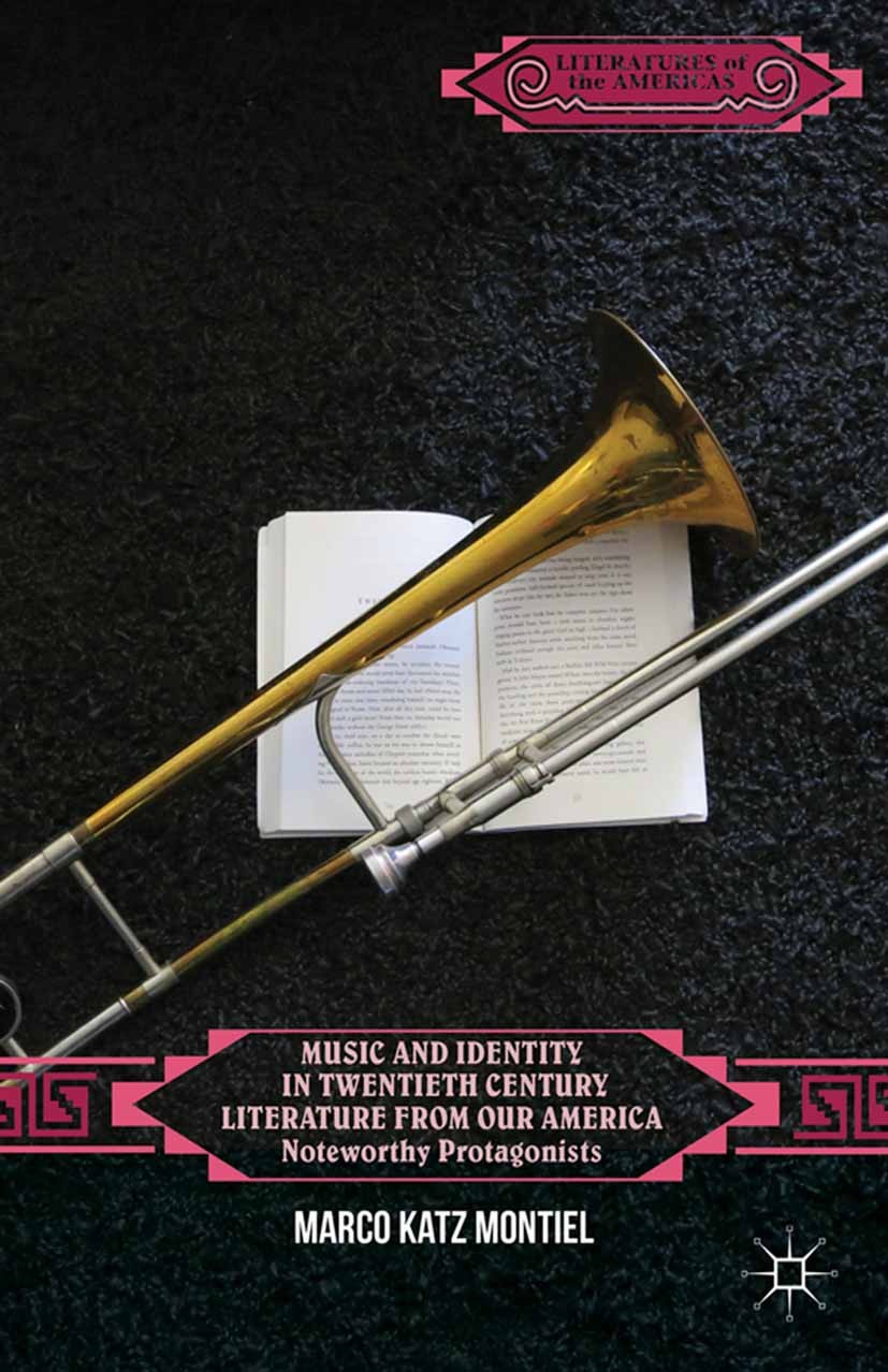 Titlebook: Music and Identity in Twentieth-Century Literature from Our America; Noteworthy Protagoni Marco Katz Montiel Book 2014 Marco Katz Montiel 2 Titlebook: Music and Identity in Twentieth-Century Literature from Our America; Noteworthy Protagoni Marco Katz Montiel Book 2014 Marco Katz Montiel 2