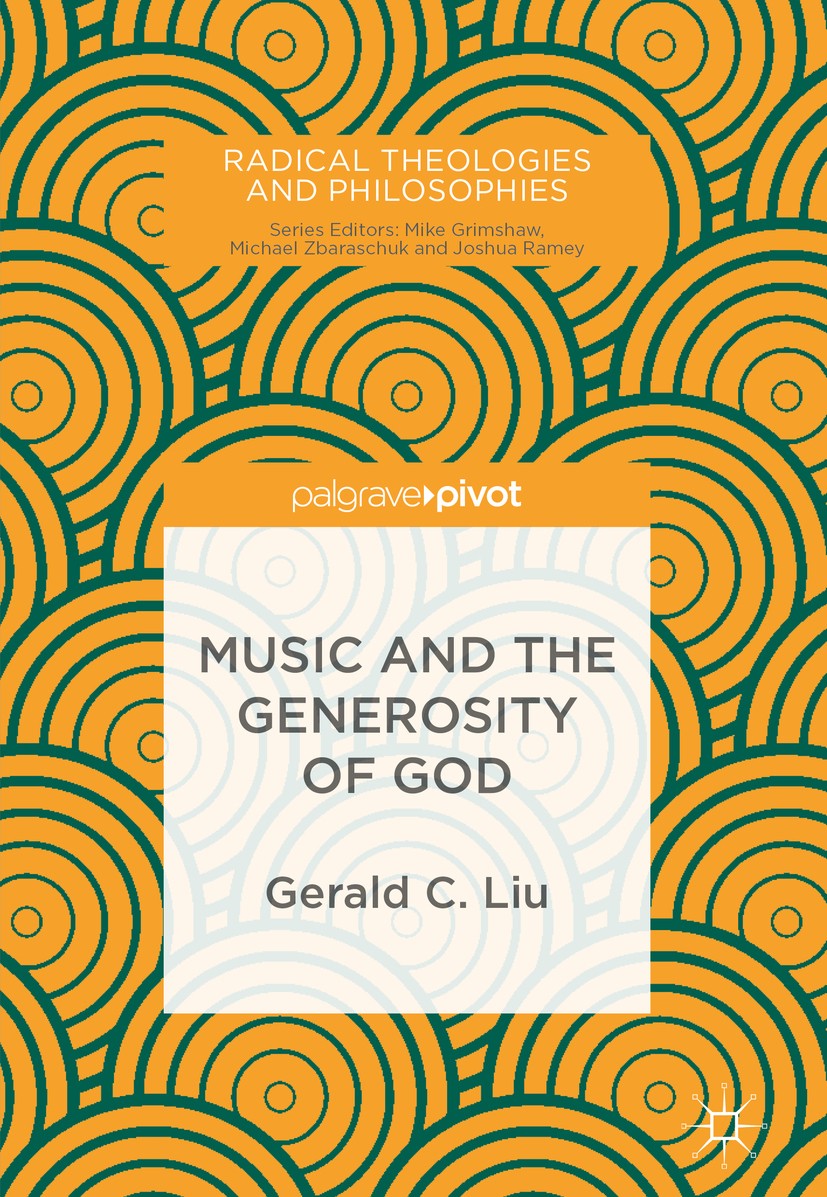 Titlebook: Music and the Generosity of God; Gerald C. Liu Book 2017 The Editor(s) (if applicable) and The Author(s) 2017 John Cage.Jacques Attali.Sri Titlebook: Music and the Generosity of God; Gerald C. Liu Book 2017 The Editor(s) (if applicable) and The Author(s) 2017 John Cage.Jacques Attali.Sri