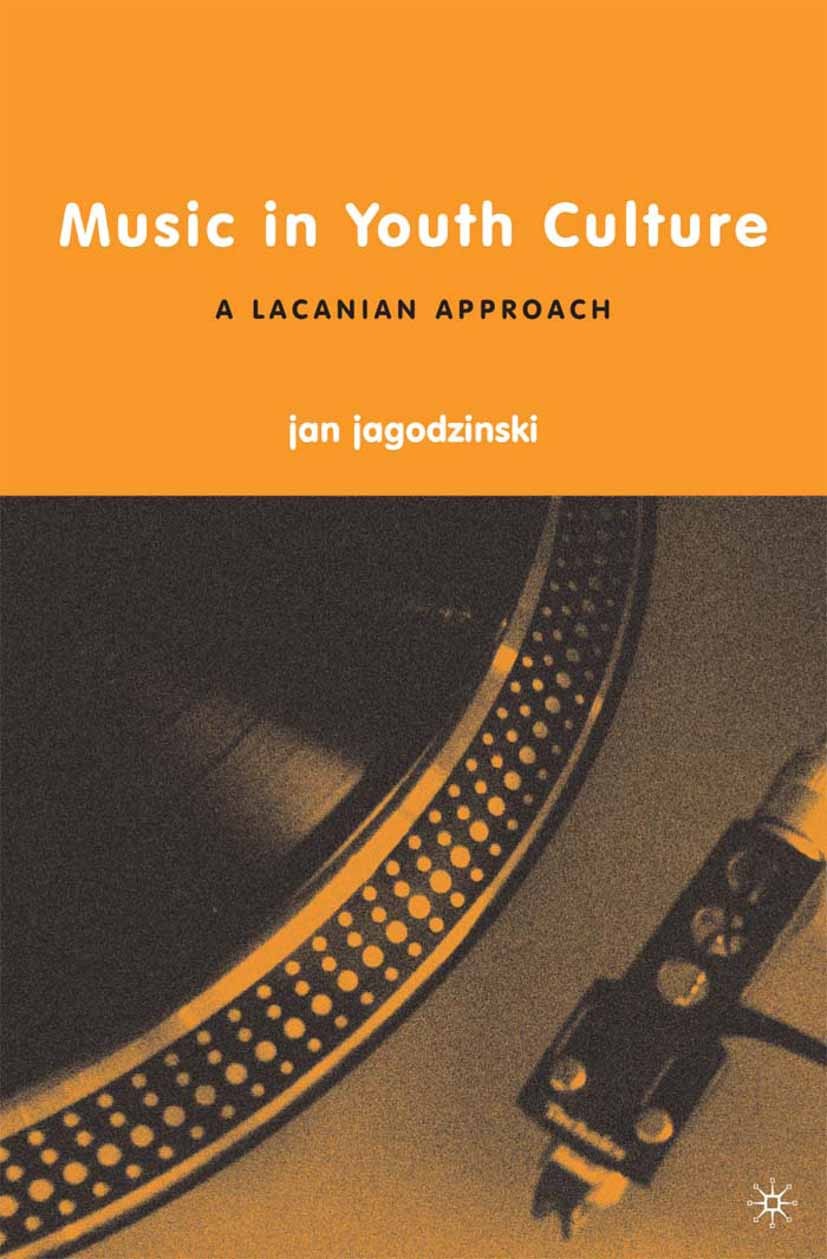 Titlebook: Music in Youth Culture; A Lacanian Approach Jan Jagodzinski Book 2005 Palgrave Macmillan, a division of Nature America Inc. 2005 culture.gi Titlebook: Music in Youth Culture; A Lacanian Approach Jan Jagodzinski Book 2005 Palgrave Macmillan, a division of Nature America Inc. 2005 culture.gi
