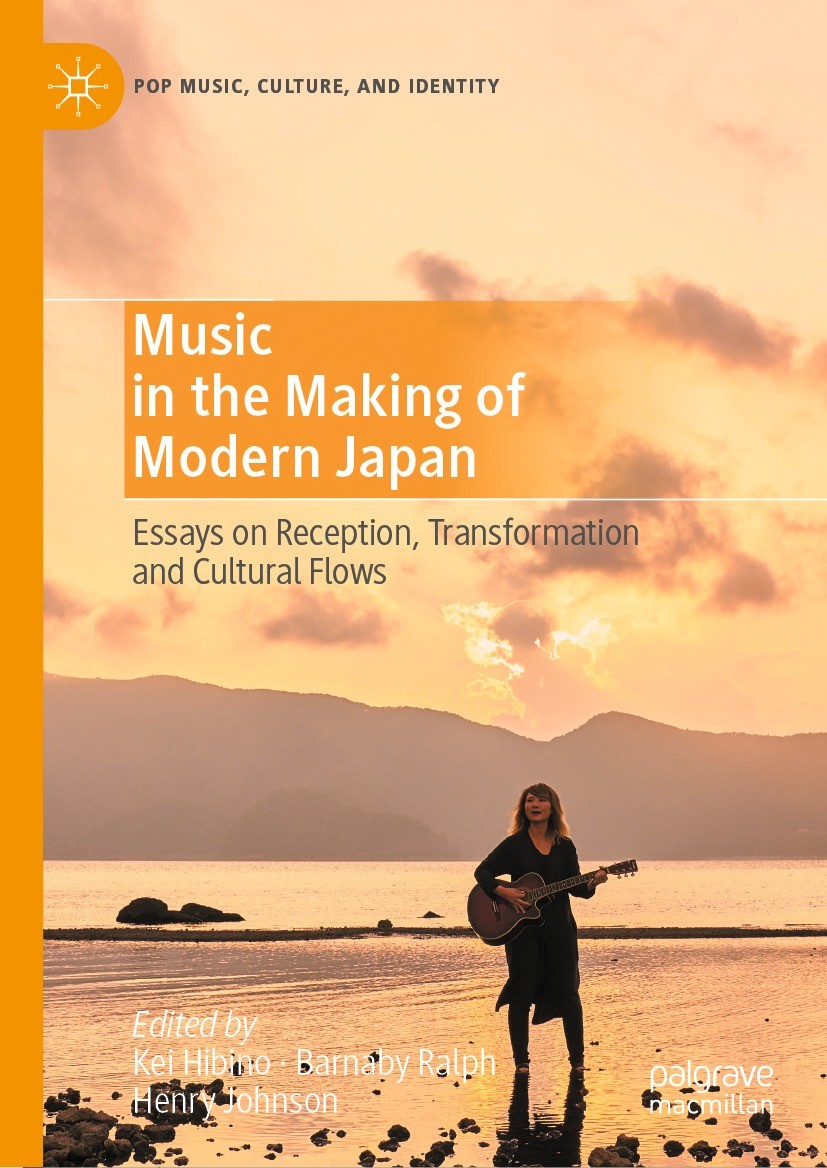 Titlebook: Music in the Making of Modern Japan; Essays on Reception, Kei Hibino,Barnaby Ralph,Henry Johnson Book 2021 The Editor(s) (if applicable) an Titlebook: Music in the Making of Modern Japan; Essays on Reception, Kei Hibino,Barnaby Ralph,Henry Johnson Book 2021 The Editor(s) (if applicable) an