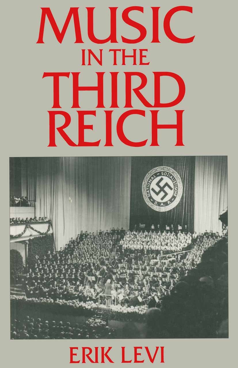 Titlebook: Music in the Third Reich; Erik Levi Book 1994 Palgrave Macmillan, a division of Macmillan Publishers Limited 1994 chronology.cultural hist Titlebook: Music in the Third Reich; Erik Levi Book 1994 Palgrave Macmillan, a division of Macmillan Publishers Limited 1994 chronology.cultural hist
