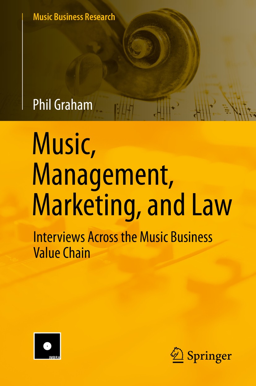 Titlebook: Music, Management, Marketing, and Law; Interviews Across th Phil Graham Book 2019 Springer Nature Switzerland AG 2019 Music Industry.Music Titlebook: Music, Management, Marketing, and Law; Interviews Across th Phil Graham Book 2019 Springer Nature Switzerland AG 2019 Music Industry.Music
