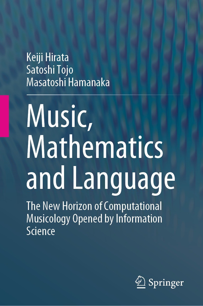 Titlebook: Music, Mathematics and Language; The New Horizon of C Keiji Hirata,Satoshi Tojo,Masatoshi Hamanaka Book 2022 The Editor(s) (if applicable) Titlebook: Music, Mathematics and Language; The New Horizon of C Keiji Hirata,Satoshi Tojo,Masatoshi Hamanaka Book 2022 The Editor(s) (if applicable)