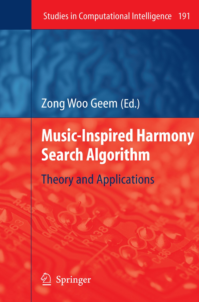 Titlebook: Music-Inspired Harmony Search Algorithm; Theory and Applicati Zong Woo Geem Book 2009 Springer-Verlag Berlin Heidelberg 2009 Computational Titlebook: Music-Inspired Harmony Search Algorithm; Theory and Applicati Zong Woo Geem Book 2009 Springer-Verlag Berlin Heidelberg 2009 Computational