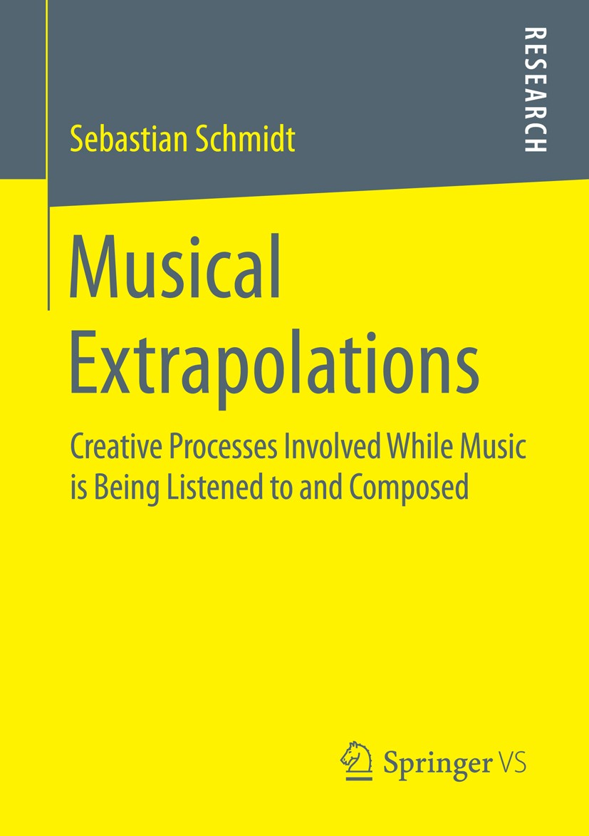 Titlebook: Musical Extrapolations; Creative Processes I Sebastian Schmidt Book 2016 Springer Fachmedien Wiesbaden 2016 Constructivism.Creativity Resea Titlebook: Musical Extrapolations; Creative Processes I Sebastian Schmidt Book 2016 Springer Fachmedien Wiesbaden 2016 Constructivism.Creativity Resea
