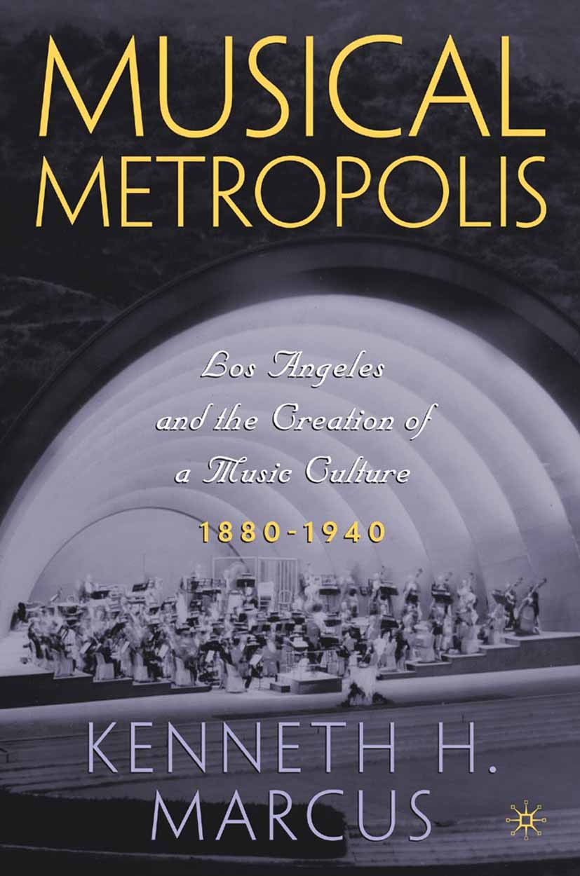 Titlebook: Musical Metropolis; Los Angeles and the Kenneth H. Marcus Book 2004 Kenneth H. Marcus 2004 Africa.African.African Americans.America.art.fi Titlebook: Musical Metropolis; Los Angeles and the Kenneth H. Marcus Book 2004 Kenneth H. Marcus 2004 Africa.African.African Americans.America.art.fi